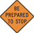 Be Prepared To Stop Construction Signs 30"x30"