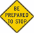 Be Prepared To Stop Warning Sign 36"x36"