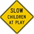 Slow Children At Play Warning Signs 30"x30"